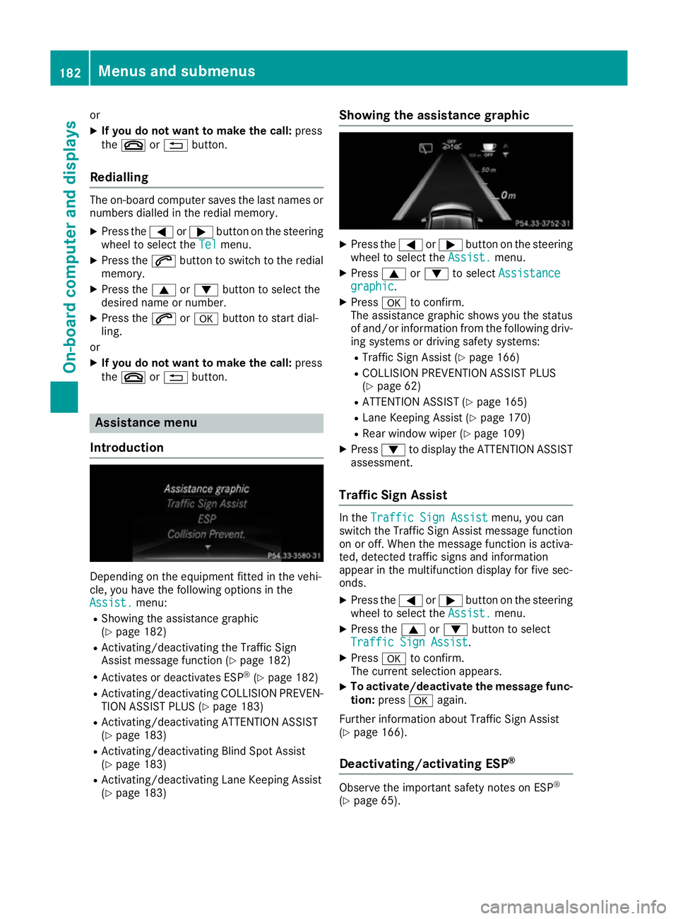 MERCEDES-BENZ B-CLASS HATCHBACK 2015 Owners Manual or
X If you do not want to make the call: press
the ~ or% button.
Redialling The on-board computer saves the last names or
numbers dialled in the redial memory.
X Press the =or; button on the steering MERCEDES-BENZ B-CLASS HATCHBACK 2015 Owners Manual or
X If you do not want to make the call: press
the ~ or% button.
Redialling The on-board computer saves the last names or
numbers dialled in the redial memory.
X Press the =or; button on the steering