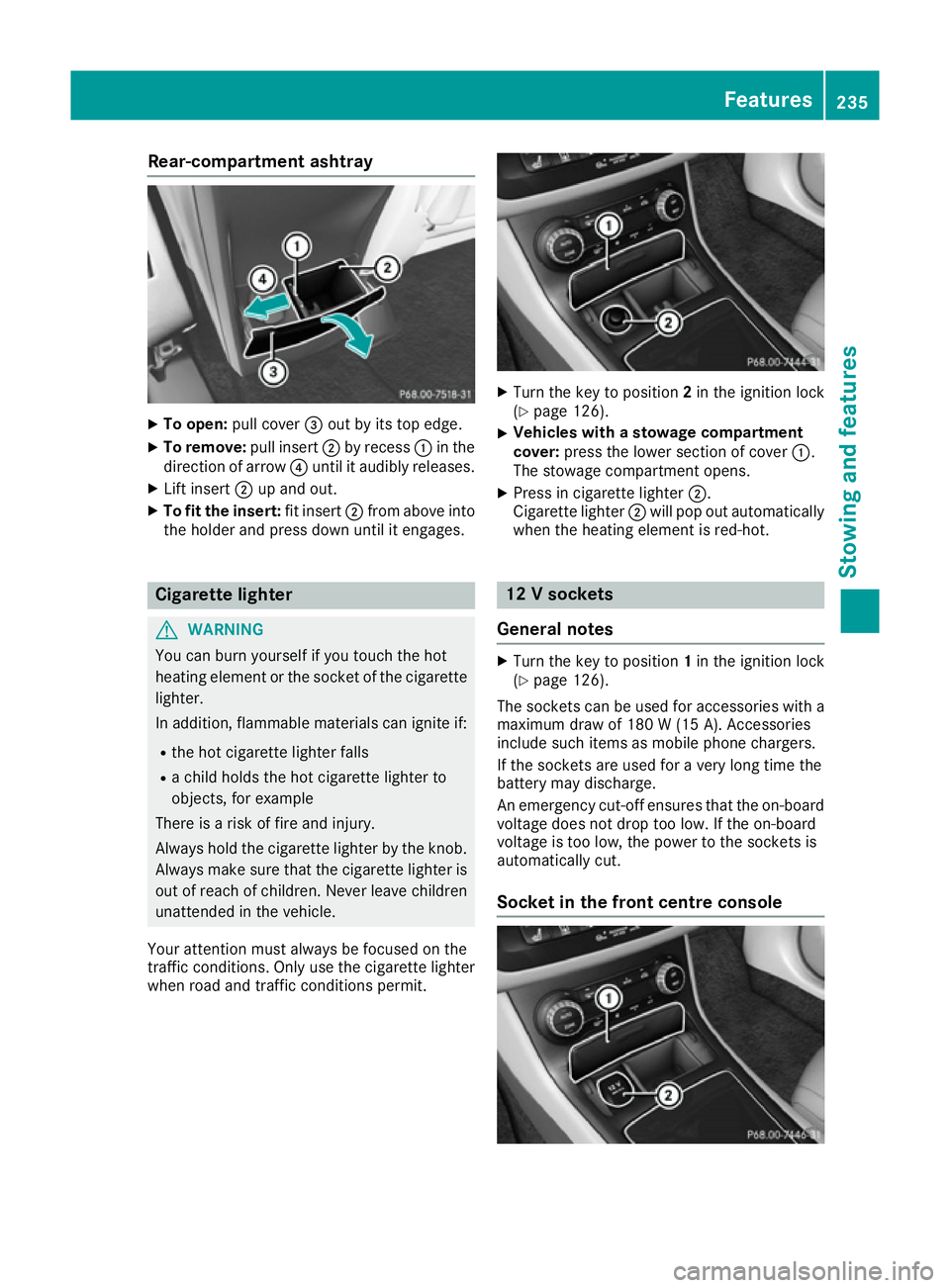 MERCEDES-BENZ B-CLASS HATCHBACK 2015 Owners Manual Rear-compartment ashtray
X
To open: pull cover =out by its top edge.
X To remove: pull insert;by recess :in the
direction of arrow ?until it audibly releases.
X Lift insert ;up and out.
X To fit the i MERCEDES-BENZ B-CLASS HATCHBACK 2015 Owners Manual Rear-compartment ashtray
X
To open: pull cover =out by its top edge.
X To remove: pull insert;by recess :in the
direction of arrow ?until it audibly releases.
X Lift insert ;up and out.
X To fit the i