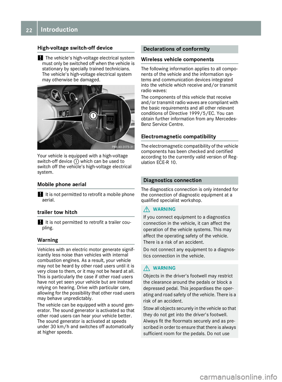 MERCEDES-BENZ B-CLASS HATCHBACK 2015 Owners Manual High-voltage switch-off device
!
The vehicle's high-voltage electrical system
must only be switched off when the vehicle is stationary by specially trained technicians.
The vehicle's high-volt MERCEDES-BENZ B-CLASS HATCHBACK 2015 Owners Manual High-voltage switch-off device
!
The vehicle's high-voltage electrical system
must only be switched off when the vehicle is stationary by specially trained technicians.
The vehicle's high-volt