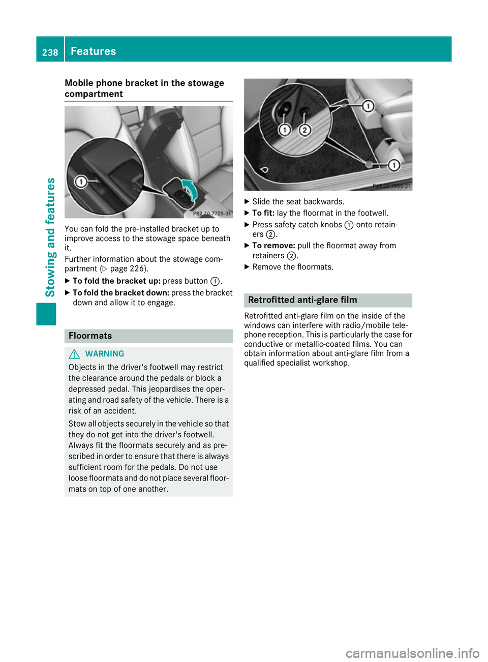 MERCEDES-BENZ B-CLASS HATCHBACK 2015 Owners Manual Mobile phone bracket in the stowage
compartment You can fold the pre-installed bracket up to
improve access to the stowage space beneath
it.
Further information about the stowage com-
partment (Y page MERCEDES-BENZ B-CLASS HATCHBACK 2015 Owners Manual Mobile phone bracket in the stowage
compartment You can fold the pre-installed bracket up to
improve access to the stowage space beneath
it.
Further information about the stowage com-
partment (Y page