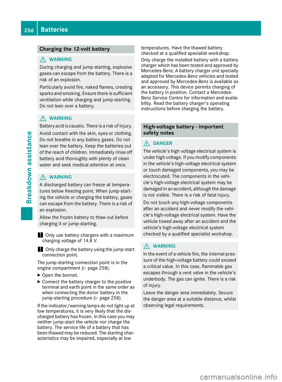 MERCEDES-BENZ B-CLASS HATCHBACK 2015 Owners Manual Charging the 12‑
volt batteryG
WARNING
During charging and jump-starting, explosive
gases can escape from the battery. There is a risk of an explosion.
Particularly avoid fire, naked flames, creatin MERCEDES-BENZ B-CLASS HATCHBACK 2015 Owners Manual Charging the 12‑
volt batteryG
WARNING
During charging and jump-starting, explosive
gases can escape from the battery. There is a risk of an explosion.
Particularly avoid fire, naked flames, creatin