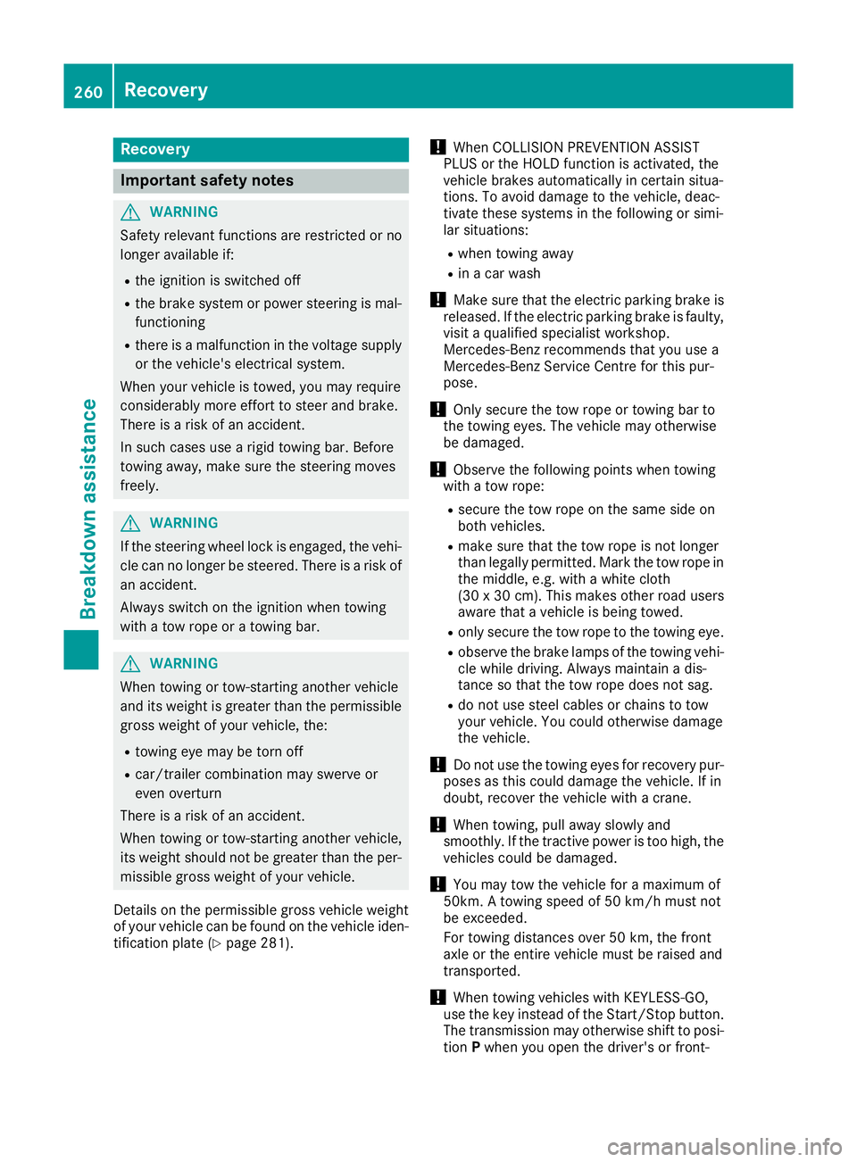 MERCEDES-BENZ B-CLASS HATCHBACK 2015 Owners Manual Recovery
Important safety notes
G
WARNING
Safety relevant functions are restricted or no
longer available if:
R the ignition is switched off
R the brake system or power steering is mal-
functioning
R MERCEDES-BENZ B-CLASS HATCHBACK 2015 Owners Manual Recovery
Important safety notes
G
WARNING
Safety relevant functions are restricted or no
longer available if:
R the ignition is switched off
R the brake system or power steering is mal-
functioning
R