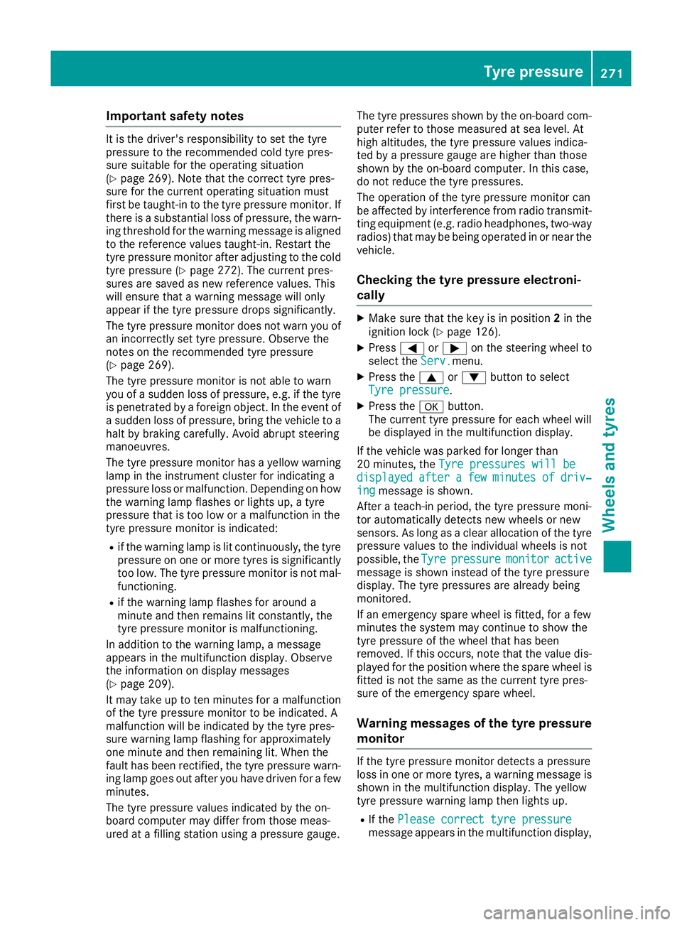 MERCEDES-BENZ B-CLASS HATCHBACK 2015 Owners Manual Important safety notes
It is the driver's responsibility to set the tyre
pressure to the recommended cold tyre pres-
sure suitable for the operating situation
(Y page 269). Note that the correct t MERCEDES-BENZ B-CLASS HATCHBACK 2015 Owners Manual Important safety notes
It is the driver's responsibility to set the tyre
pressure to the recommended cold tyre pres-
sure suitable for the operating situation
(Y page 269). Note that the correct t