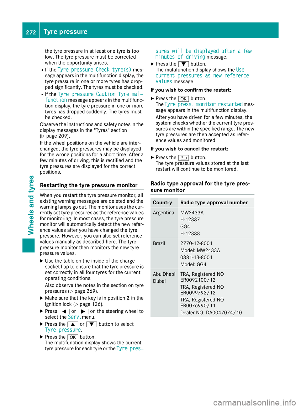 MERCEDES-BENZ B-CLASS HATCHBACK 2015 Owners Manual the tyre pressure in at least one tyre is too
low. The tyre pressure must be corrected
when the opportunity arises.
R If the Tyre
Tyre pressure pressure Check
Checktyre(s)
tyre(s) mes-
sage appears in MERCEDES-BENZ B-CLASS HATCHBACK 2015 Owners Manual the tyre pressure in at least one tyre is too
low. The tyre pressure must be corrected
when the opportunity arises.
R If the Tyre
Tyre pressure pressure Check
Checktyre(s)
tyre(s) mes-
sage appears in