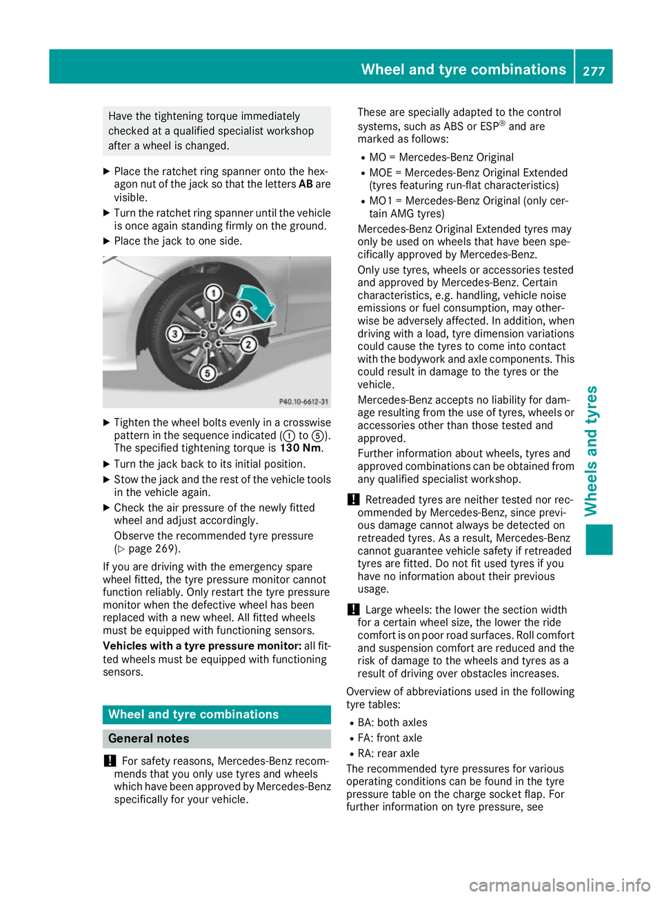 MERCEDES-BENZ B-CLASS HATCHBACK 2015  Owners Manual Have the tightening torque immediately
checked at a qualified specialist workshop
after a wheel is changed.
X Place the ratchet ring spanner onto the hex-
agon nut of the jack so that the letters ABar