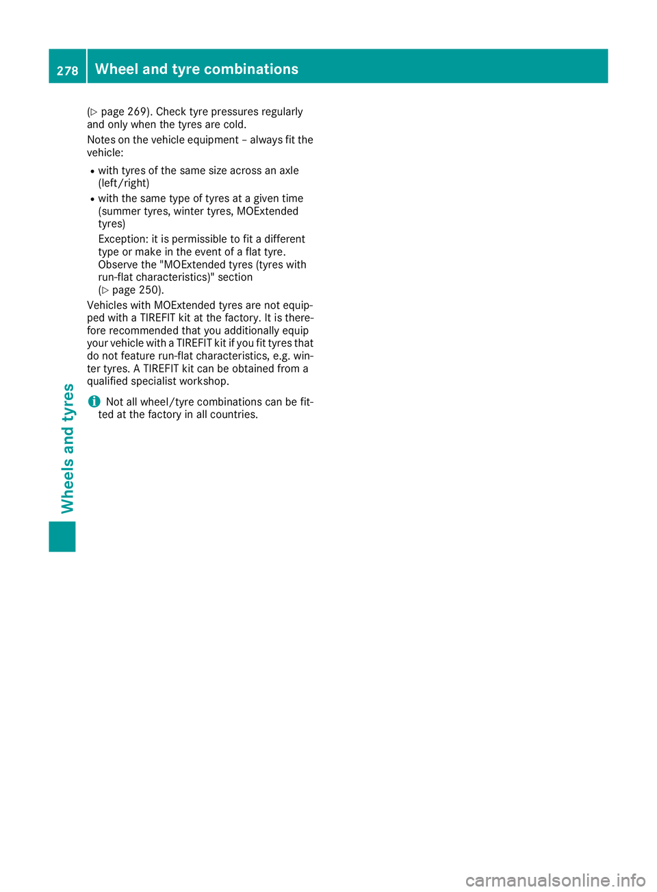 MERCEDES-BENZ B-CLASS HATCHBACK 2015 Owners Manual (Y
page 269). Check tyre pressures regularly
and only when the tyres are cold.
Notes on the vehicle equipment – always fit the
vehicle:
R with tyres of the same size across an axle
(left/right)
R wi MERCEDES-BENZ B-CLASS HATCHBACK 2015 Owners Manual (Y
page 269). Check tyre pressures regularly
and only when the tyres are cold.
Notes on the vehicle equipment – always fit the
vehicle:
R with tyres of the same size across an axle
(left/right)
R wi