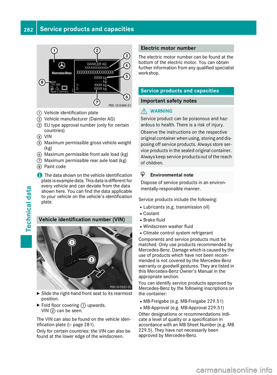 MERCEDES-BENZ B-CLASS HATCHBACK 2015  Owners Manual :
Vehicle identification plate
; Vehicle manufacturer (Daimler AG)
= EU type approval number (only for certain
countries)
? VIN
A Maximum permissible gross vehicle weight
(kg)
B Maximum permissible fr