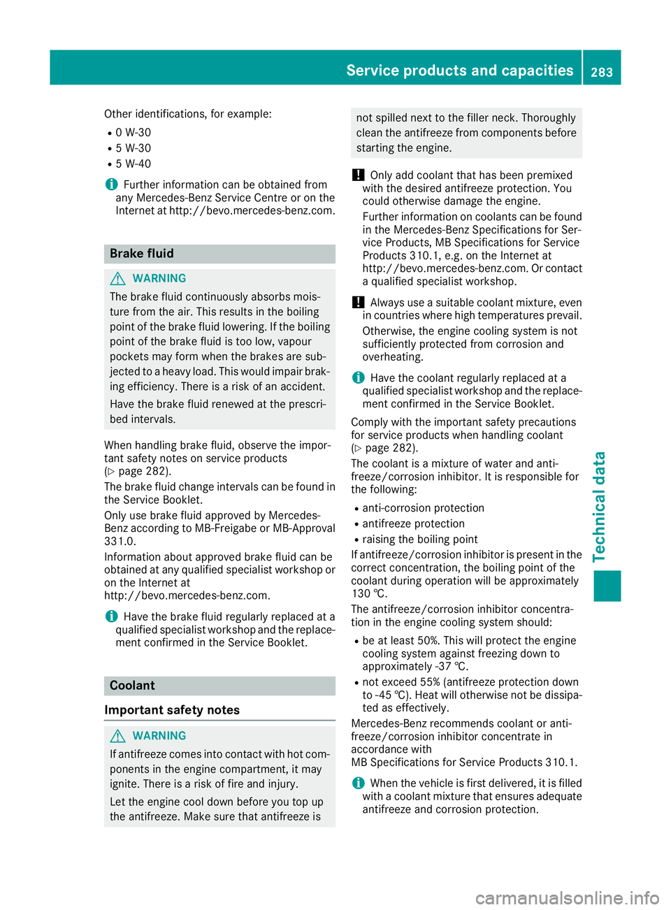 MERCEDES-BENZ B-CLASS HATCHBACK 2015  Owners Manual Other identifications, for example:
R 0 W-30
R 5 W-30
R 5 W-40
i Further information can be obtained from
any Mercedes-Benz Service Centre or on the
Internet at http://bevo.mercedes-benz.com. Brake fl