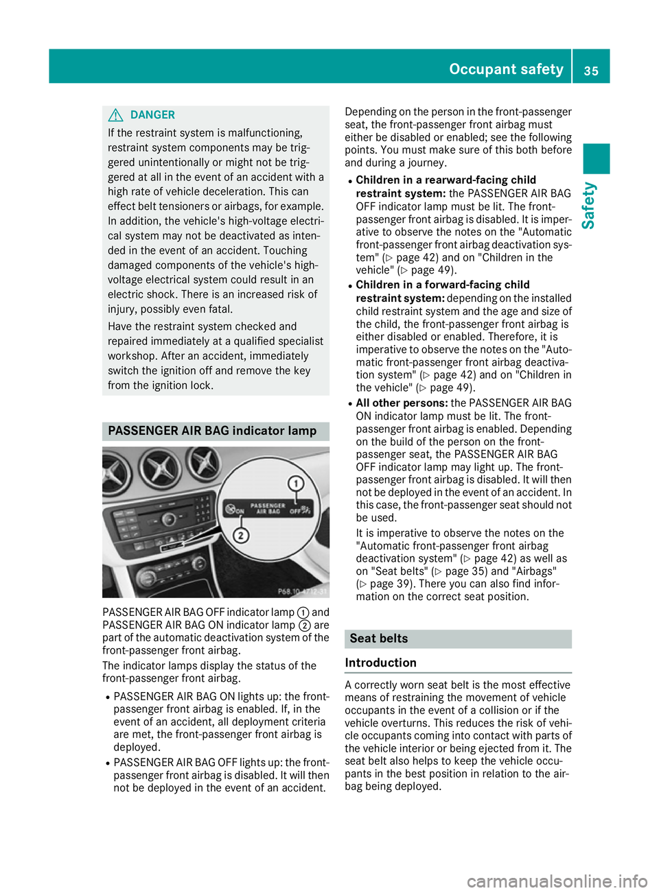MERCEDES-BENZ B-CLASS HATCHBACK 2015 Owners Guide G
DANGER
If the restraint system is malfunctioning,
restraint system components may be trig-
gered unintentionally or might not be trig-
gered at all in the event of an accident with a high rate of ve MERCEDES-BENZ B-CLASS HATCHBACK 2015 Owners Guide G
DANGER
If the restraint system is malfunctioning,
restraint system components may be trig-
gered unintentionally or might not be trig-
gered at all in the event of an accident with a high rate of ve