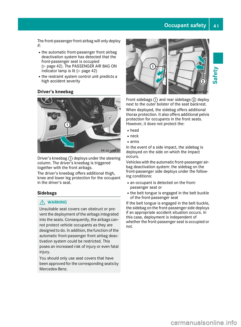 MERCEDES-BENZ B-CLASS HATCHBACK 2015 Service Manual The front-passenger front airbag will only deploy
if:
R the automatic front-passenger front airbag
deactivation system has detected that the
front-passenger seat is occupied
(Y page 42). The PASSENGER MERCEDES-BENZ B-CLASS HATCHBACK 2015 Service Manual The front-passenger front airbag will only deploy
if:
R the automatic front-passenger front airbag
deactivation system has detected that the
front-passenger seat is occupied
(Y page 42). The PASSENGER