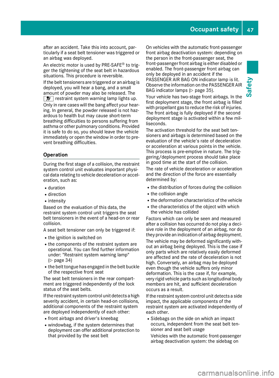 MERCEDES-BENZ B-CLASS HATCHBACK 2015 Service Manual after an accident. Take this into account, par-
ticularly if a seat belt tensioner was triggered or
an airbag was deployed.
An electric motor is used by PRE-SAFE ®
to trig-
ger the tightening of the MERCEDES-BENZ B-CLASS HATCHBACK 2015 Service Manual after an accident. Take this into account, par-
ticularly if a seat belt tensioner was triggered or
an airbag was deployed.
An electric motor is used by PRE-SAFE ®
to trig-
ger the tightening of the