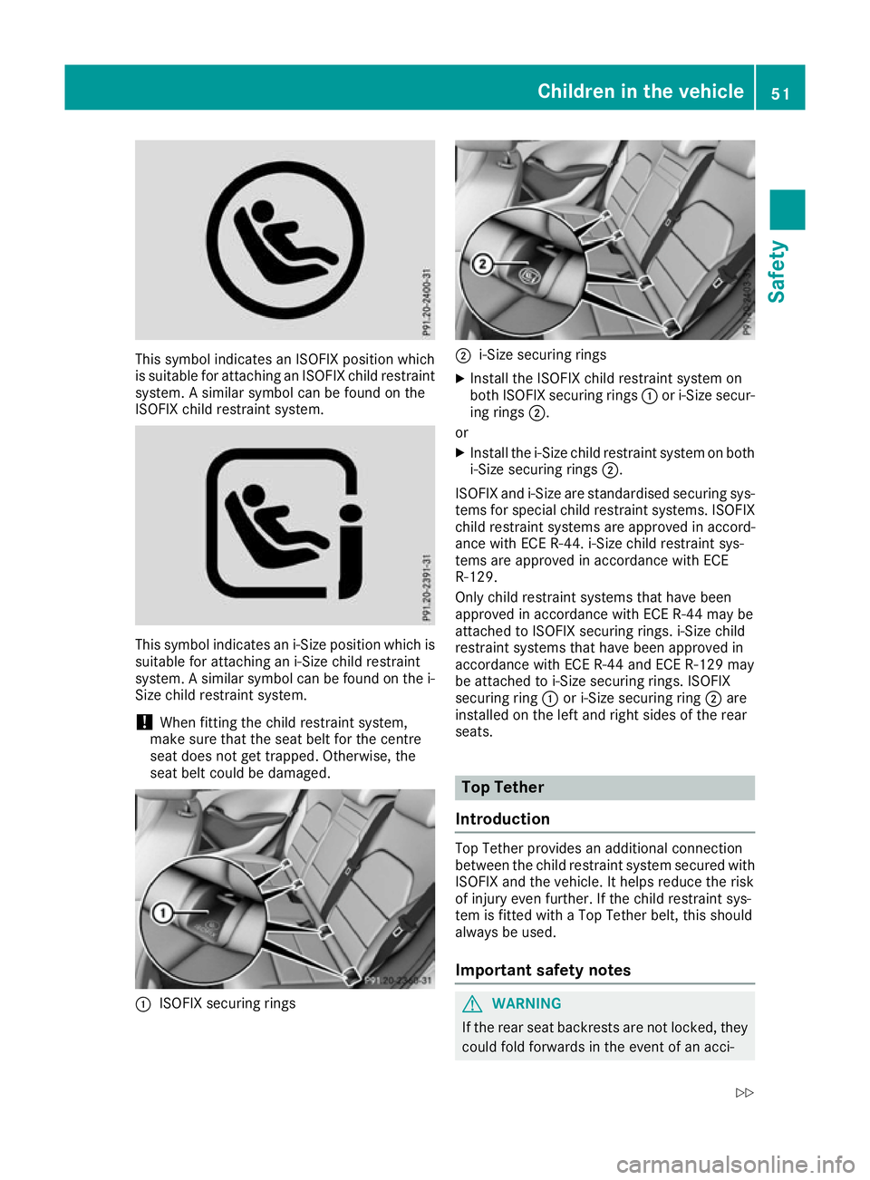 MERCEDES-BENZ B-CLASS HATCHBACK 2015 Workshop Manual This symbol indicates an ISOFIX position which
is suitable for attaching an ISOFIX child restraint system. A similar symbol can be found on the
ISOFIX child restraint system. This symbol indicates an MERCEDES-BENZ B-CLASS HATCHBACK 2015 Workshop Manual This symbol indicates an ISOFIX position which
is suitable for attaching an ISOFIX child restraint system. A similar symbol can be found on the
ISOFIX child restraint system. This symbol indicates an