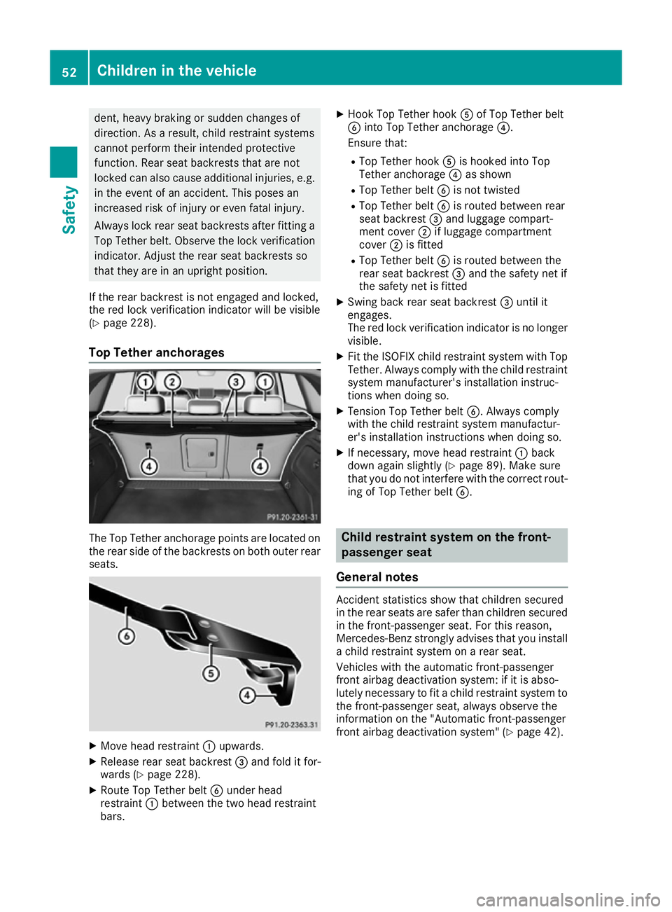 MERCEDES-BENZ B-CLASS HATCHBACK 2015 Workshop Manual dent, heavy braking or sudden changes of
direction. As a result, child restraint systems
cannot perform their intended protective
function. Rear seat backrests that are not
locked can also cause addit MERCEDES-BENZ B-CLASS HATCHBACK 2015 Workshop Manual dent, heavy braking or sudden changes of
direction. As a result, child restraint systems
cannot perform their intended protective
function. Rear seat backrests that are not
locked can also cause addit