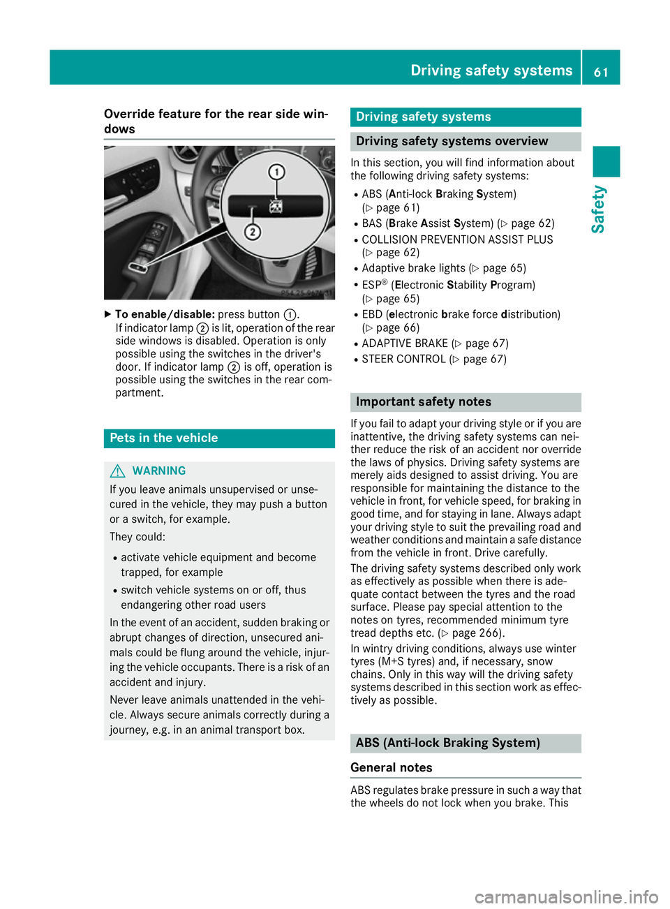 MERCEDES-BENZ B-CLASS HATCHBACK 2015 Repair Manual Override feature for the rear side win-
dows X
To enable/disable: press button:.
If indicator lamp ;is lit, operation of the rear
side windows is disabled. Operation is only
possible using the switche MERCEDES-BENZ B-CLASS HATCHBACK 2015 Repair Manual Override feature for the rear side win-
dows X
To enable/disable: press button:.
If indicator lamp ;is lit, operation of the rear
side windows is disabled. Operation is only
possible using the switche