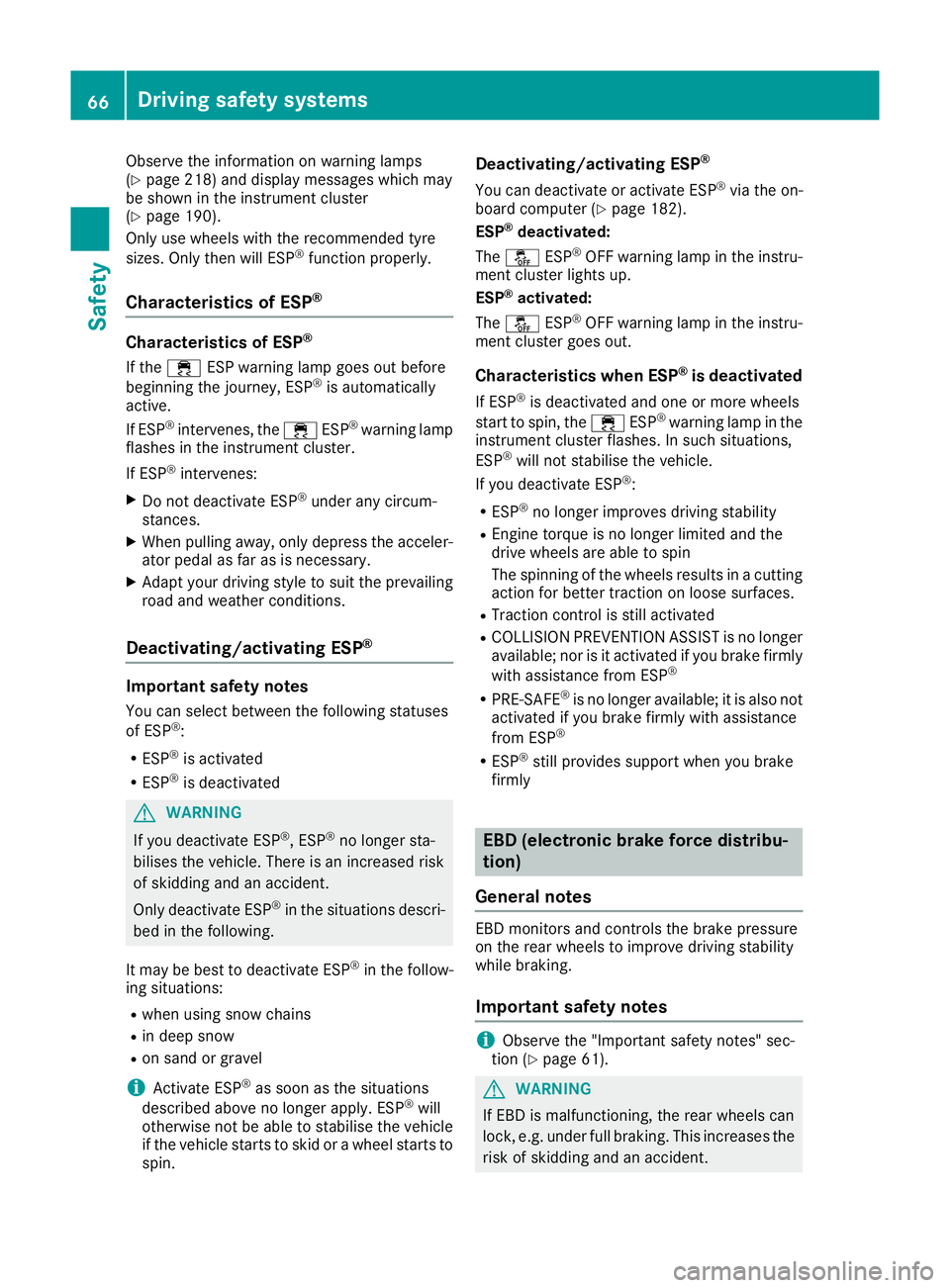 MERCEDES-BENZ B-CLASS HATCHBACK 2015 Repair Manual Observe the information on warning lamps
(Y page 218) and display messages which may
be shown in the instrument cluster
(Y page 190).
Only use wheels with the recommended tyre
sizes. Only then will ES MERCEDES-BENZ B-CLASS HATCHBACK 2015 Repair Manual Observe the information on warning lamps
(Y page 218) and display messages which may
be shown in the instrument cluster
(Y page 190).
Only use wheels with the recommended tyre
sizes. Only then will ES