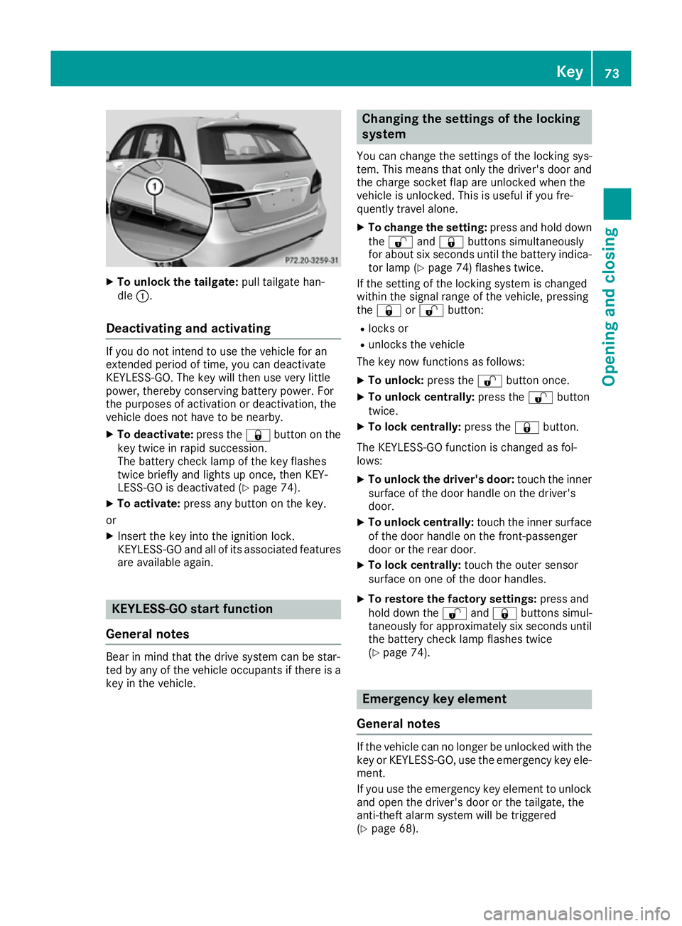 MERCEDES-BENZ B-CLASS HATCHBACK 2015 Manual PDF X
To unlock the tailgate: pull tailgate han-
dle :.
Deactivating and activating If you do not intend to use the vehicle for an
extended period of time, you can deactivate
KEYLESS-GO. The key will then MERCEDES-BENZ B-CLASS HATCHBACK 2015 Manual PDF X
To unlock the tailgate: pull tailgate han-
dle :.
Deactivating and activating If you do not intend to use the vehicle for an
extended period of time, you can deactivate
KEYLESS-GO. The key will then