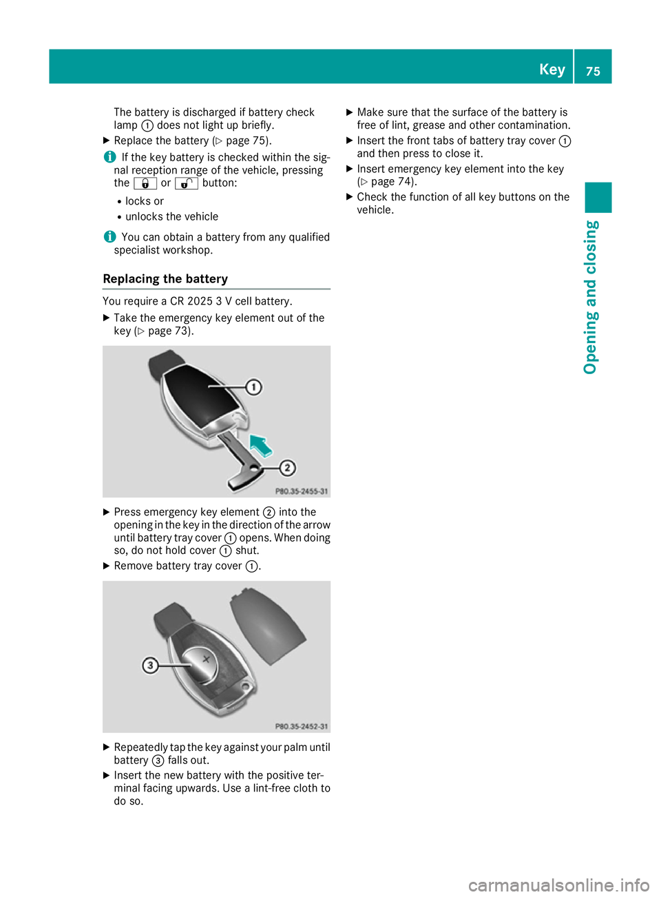 MERCEDES-BENZ B-CLASS HATCHBACK 2015 Manual PDF The battery is discharged if battery check
lamp :does not light up briefly.
X Replace the battery (Y page 75).
i If the key battery is checked within the sig-
nal reception range of the vehicle, press MERCEDES-BENZ B-CLASS HATCHBACK 2015 Manual PDF The battery is discharged if battery check
lamp :does not light up briefly.
X Replace the battery (Y page 75).
i If the key battery is checked within the sig-
nal reception range of the vehicle, press