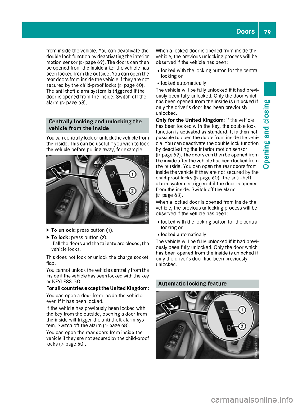 MERCEDES-BENZ B-CLASS HATCHBACK 2015 Manual Online from inside the vehicle. You can deactivate the
double lock function by deactivating the interior
motion sensor (Y page 69). The doors can then
be opened from the inside after the vehicle has been loc MERCEDES-BENZ B-CLASS HATCHBACK 2015 Manual Online from inside the vehicle. You can deactivate the
double lock function by deactivating the interior
motion sensor (Y page 69). The doors can then
be opened from the inside after the vehicle has been loc