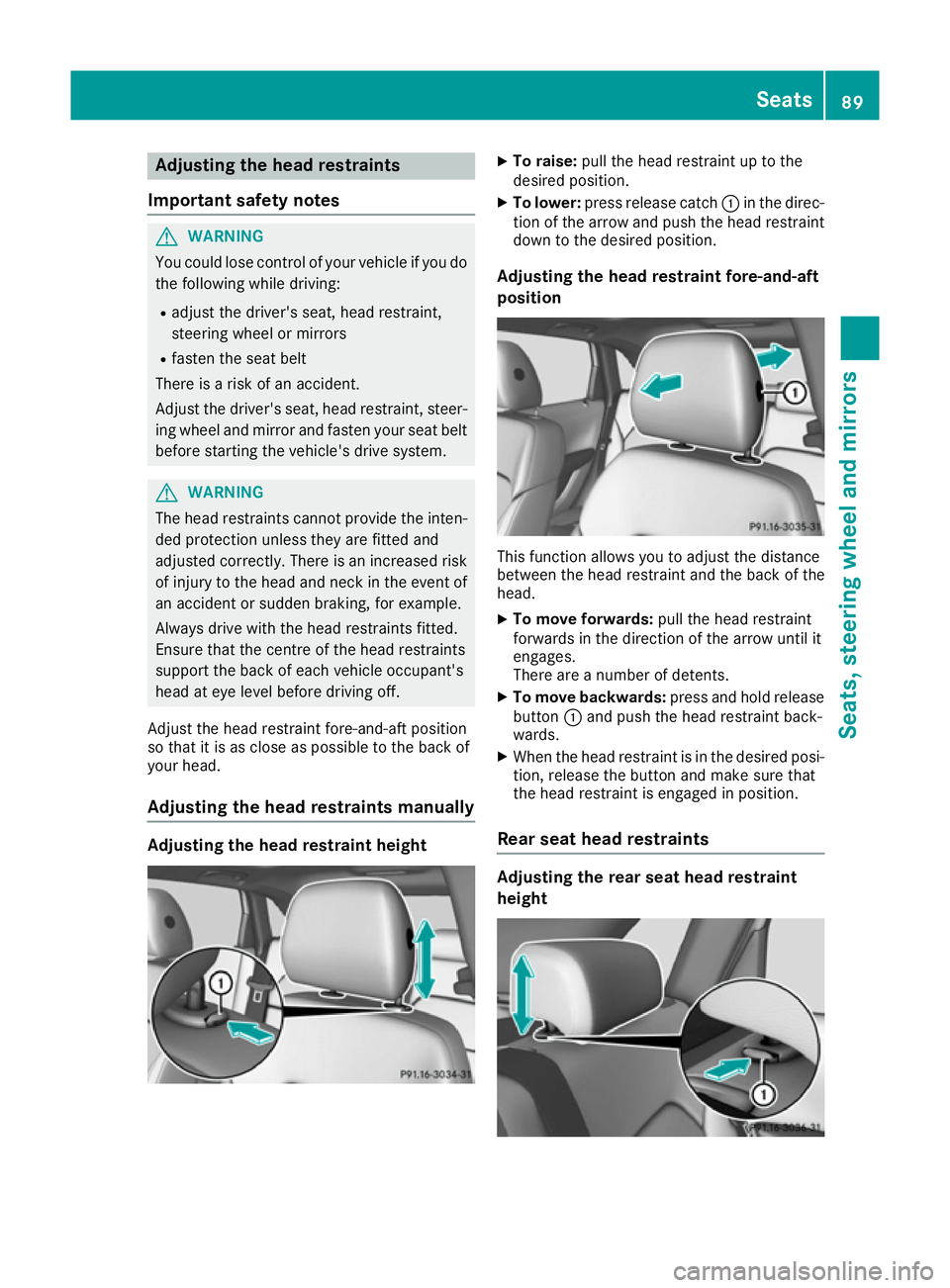 MERCEDES-BENZ B-CLASS HATCHBACK 2015 Owners Manual Adjusting the head restraints
Important safety notes G
WARNING
You could lose control of your vehicle if you do the following while driving:
R adjust the driver's seat, head restraint,
steering wh MERCEDES-BENZ B-CLASS HATCHBACK 2015 Owners Manual Adjusting the head restraints
Important safety notes G
WARNING
You could lose control of your vehicle if you do the following while driving:
R adjust the driver's seat, head restraint,
steering wh