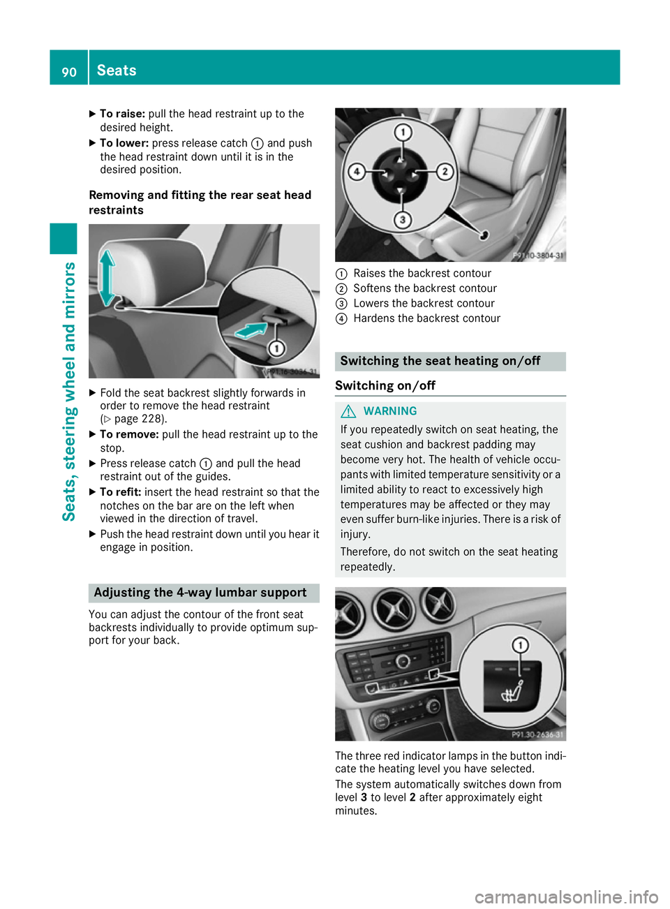 MERCEDES-BENZ B-CLASS HATCHBACK 2015 Owners Manual X
To raise: pull the head restraint up to the
desired height.
X To lower: press release catch :and push
the head restraint down until it is in the
desired position.
Removing and fitting the rear seat MERCEDES-BENZ B-CLASS HATCHBACK 2015 Owners Manual X
To raise: pull the head restraint up to the
desired height.
X To lower: press release catch :and push
the head restraint down until it is in the
desired position.
Removing and fitting the rear seat