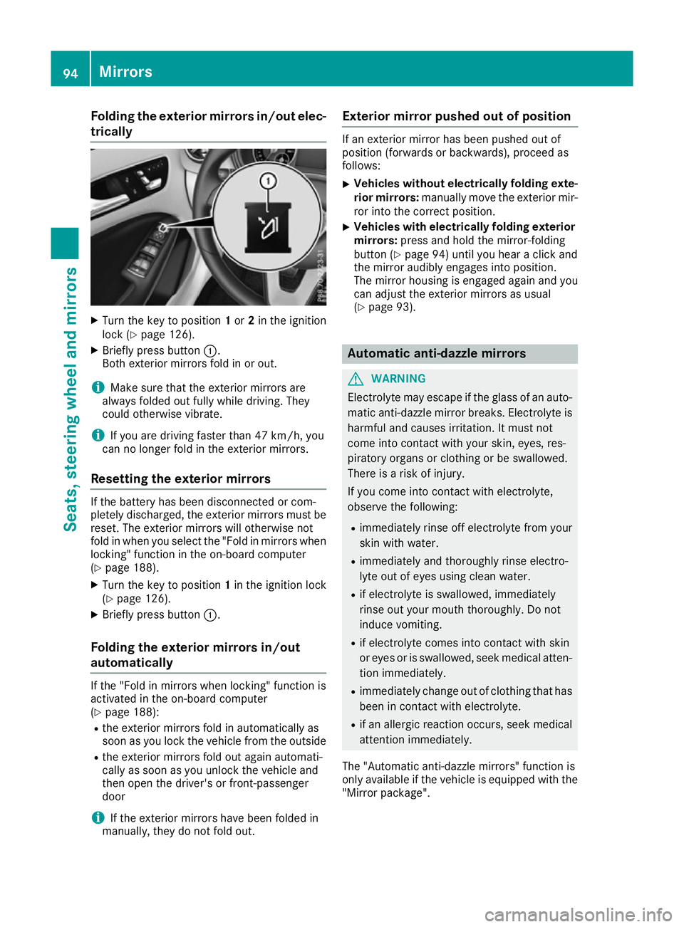 MERCEDES-BENZ B-CLASS HATCHBACK 2015 Owners Manual Folding the exterior mirrors in/out elec-
trically X
Turn the key to position 1or 2in the ignition
lock (Y page 126).
X Briefly press button :.
Both exterior mirrors fold in or out.
i Make sure that t MERCEDES-BENZ B-CLASS HATCHBACK 2015 Owners Manual Folding the exterior mirrors in/out elec-
trically X
Turn the key to position 1or 2in the ignition
lock (Y page 126).
X Briefly press button :.
Both exterior mirrors fold in or out.
i Make sure that t