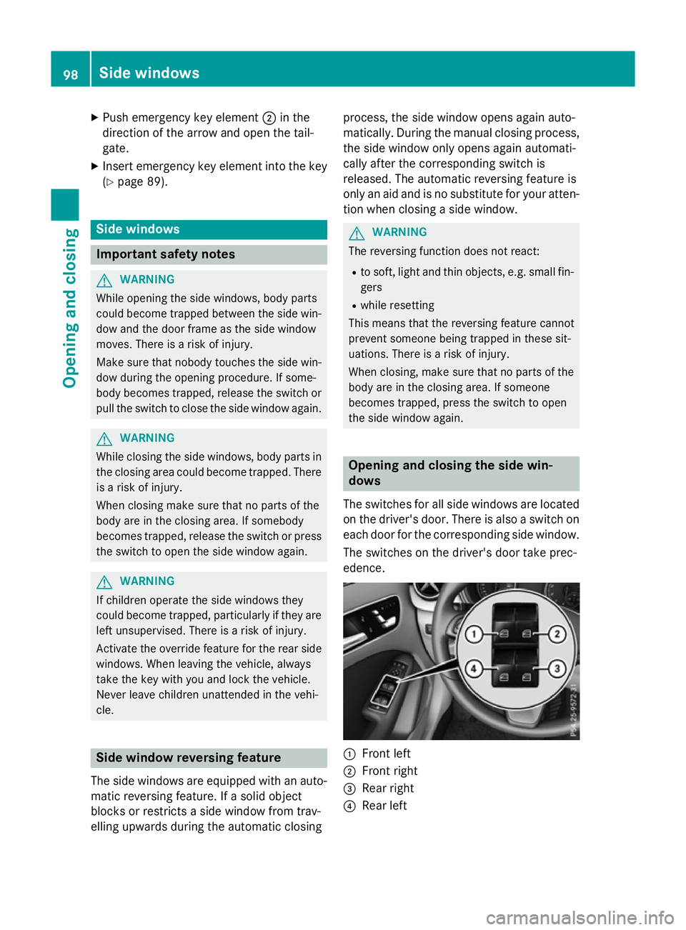 MERCEDES-BENZ B-CLASS HATCHBACK 2014 Service Manual X
Push emergency key element ;in the
direction of the arrow and open the tail-
gate.
X Insert emergency key element into the key
(Y page 89). Side windows
Important safety notes
G
WARNING
While openin MERCEDES-BENZ B-CLASS HATCHBACK 2014 Service Manual X
Push emergency key element ;in the
direction of the arrow and open the tail-
gate.
X Insert emergency key element into the key
(Y page 89). Side windows
Important safety notes
G
WARNING
While openin