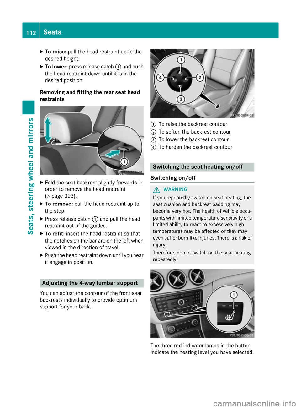 MERCEDES-BENZ B-CLASS HATCHBACK 2014  Owners Manual X
To raise: pull the head restraint up to the
desired height.
X To lower: press release catch :and push
the head restraint down until it is in the
desired position.
Removing and fitting the rear seat  MERCEDES-BENZ B-CLASS HATCHBACK 2014  Owners Manual X
To raise: pull the head restraint up to the
desired height.
X To lower: press release catch :and push
the head restraint down until it is in the
desired position.
Removing and fitting the rear seat