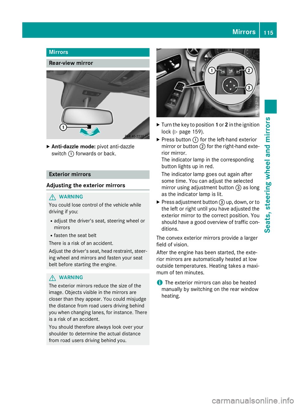 MERCEDES-BENZ B-CLASS HATCHBACK 2014 Owners Manual Mirrors
Rear-view mirror
X
Anti-dazzle mode: pivot anti-dazzle
switch :forwards or back. Exterior mirrors
Adjusting the exterior mirrors G
WARNING
You could lose control of the vehicle while
driving i MERCEDES-BENZ B-CLASS HATCHBACK 2014 Owners Manual Mirrors
Rear-view mirror
X
Anti-dazzle mode: pivot anti-dazzle
switch :forwards or back. Exterior mirrors
Adjusting the exterior mirrors G
WARNING
You could lose control of the vehicle while
driving i