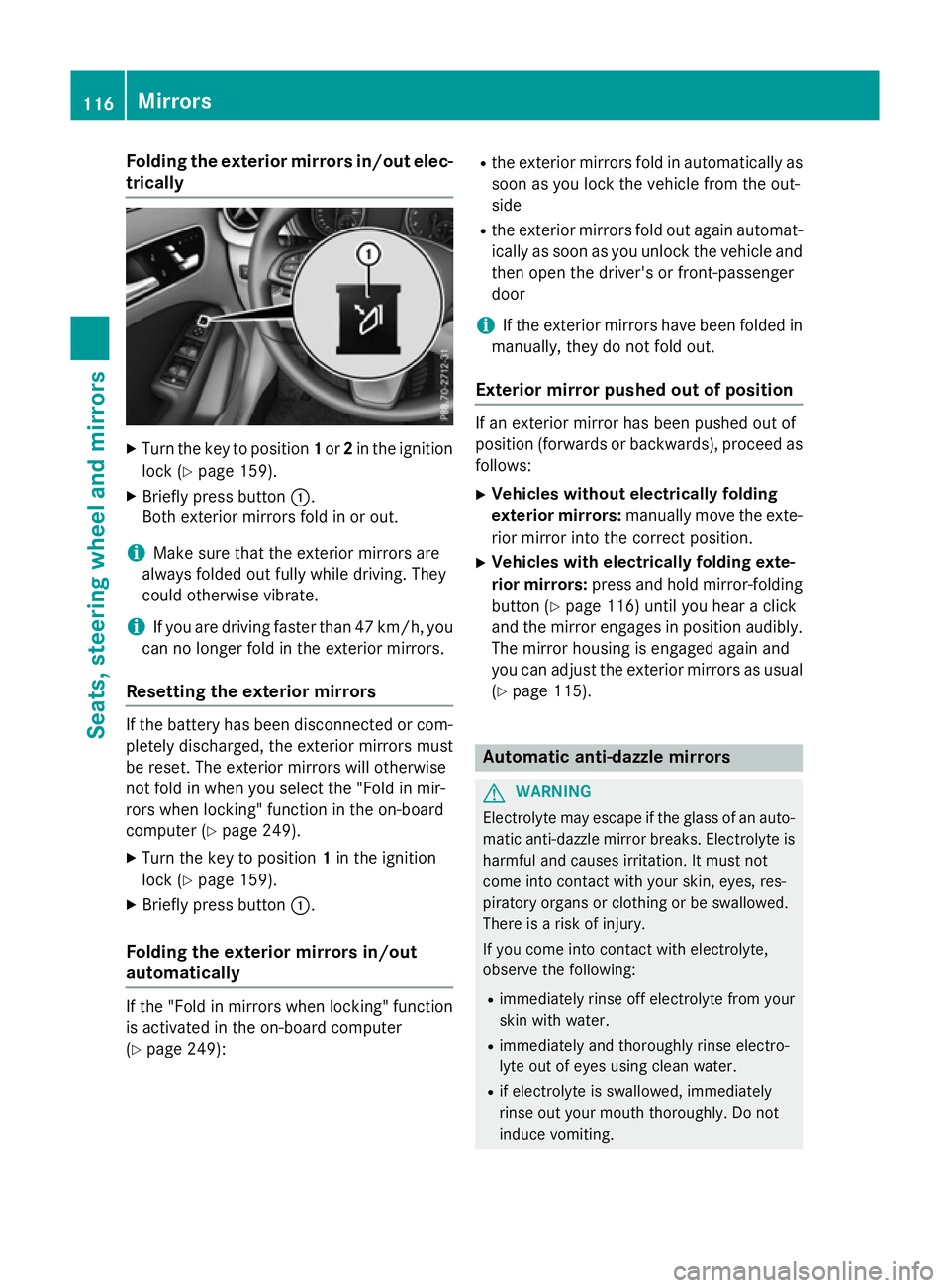 MERCEDES-BENZ B-CLASS HATCHBACK 2014 Owners Manual Folding the exterior mirrors in/out elec-
trically X
Turn the key to position 1or 2in the ignition
lock (Y page 159).
X Briefly press button :.
Both exterior mirrors fold in or out.
i Make sure that t MERCEDES-BENZ B-CLASS HATCHBACK 2014 Owners Manual Folding the exterior mirrors in/out elec-
trically X
Turn the key to position 1or 2in the ignition
lock (Y page 159).
X Briefly press button :.
Both exterior mirrors fold in or out.
i Make sure that t