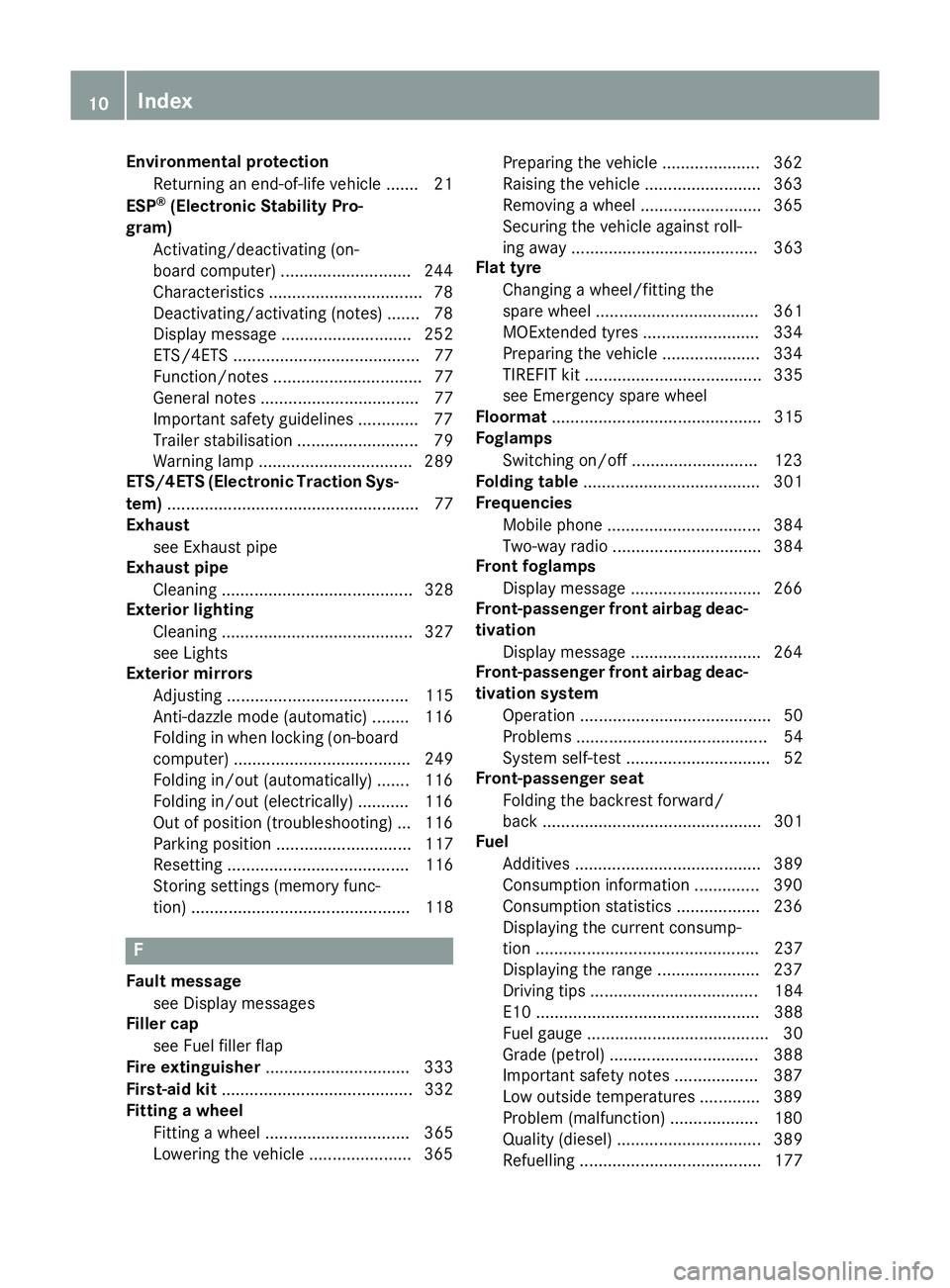 MERCEDES-BENZ B-CLASS HATCHBACK 2014  Owners Manual Environmental protection
Returning an end-of-life vehicle ...... .21
ESP ®
(Electronic Stability Pro-
gram)
Activating/deactivating (on-
board computer) ............................ 244
Characteristi