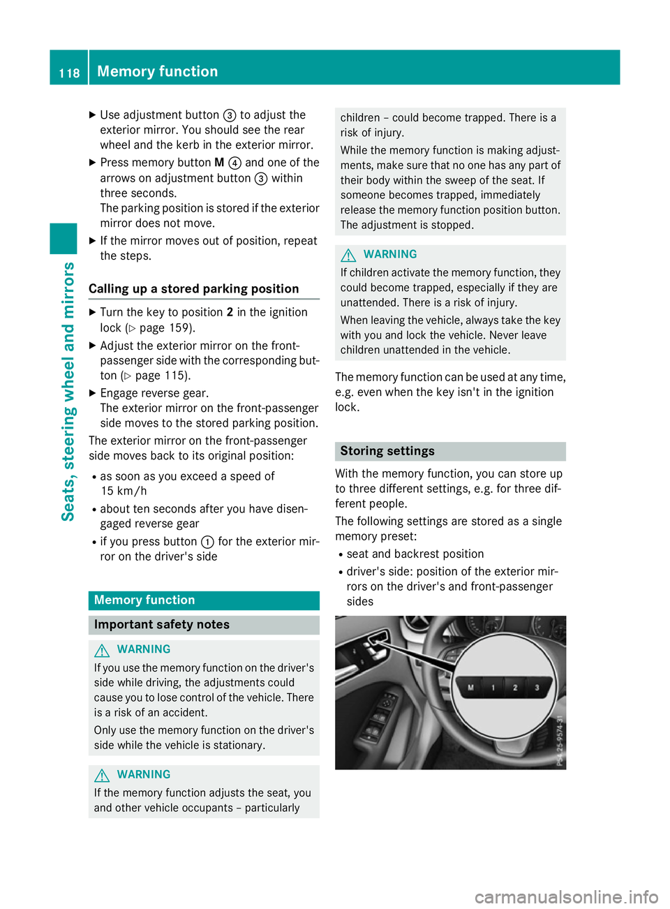 MERCEDES-BENZ B-CLASS HATCHBACK 2014 Owners Manual X
Use adjustment button =to adjust the
exterior mirror. You should see the rear
wheel and the kerb in the exterior mirror.
X Press memory button M? and one of the
arrows on adjustment button =within
t MERCEDES-BENZ B-CLASS HATCHBACK 2014 Owners Manual X
Use adjustment button =to adjust the
exterior mirror. You should see the rear
wheel and the kerb in the exterior mirror.
X Press memory button M? and one of the
arrows on adjustment button =within
t