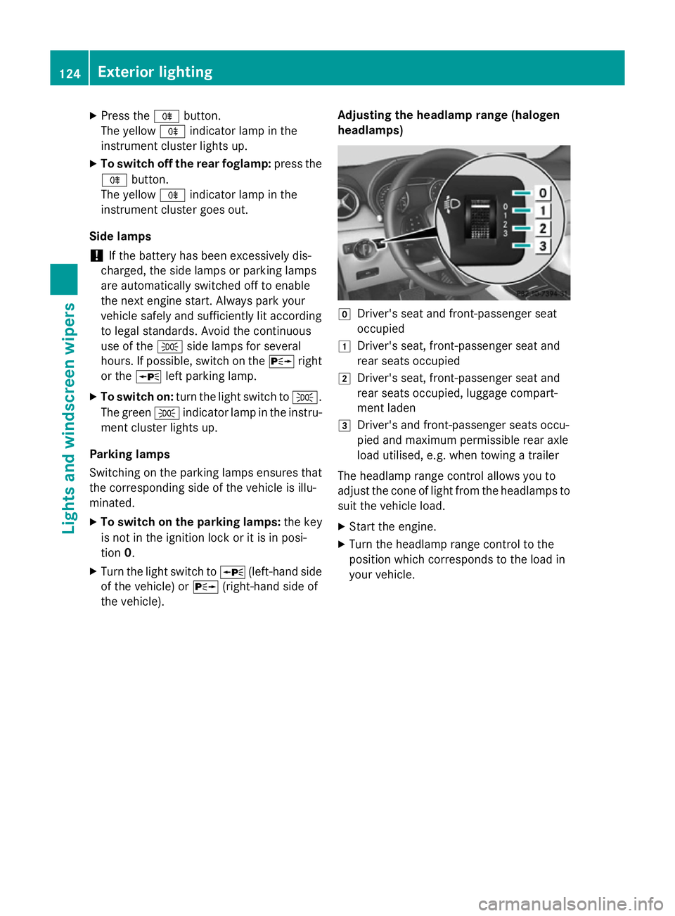 MERCEDES-BENZ B-CLASS HATCHBACK 2014 User Guide X
Press the Rbutton.
The yellow Rindicator lamp in the
instrument cluster lights up.
X To switch off the rear foglamp: press the
R button.
The yellow Rindicator lamp in the
instrument cluster goes out