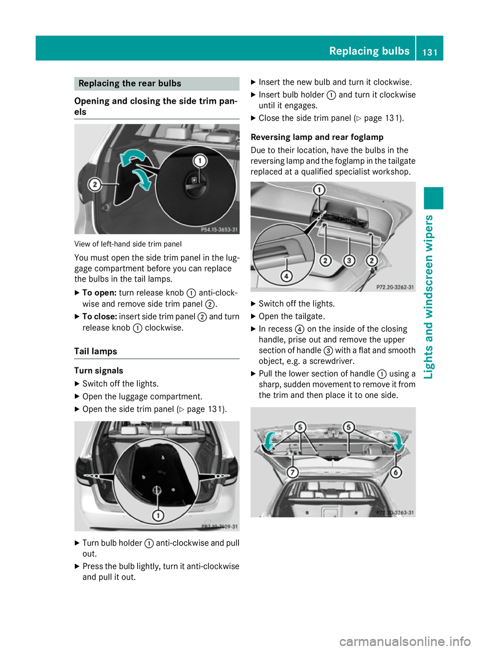 MERCEDES-BENZ B-CLASS HATCHBACK 2014  Owners Manual Replacing the rear bulbs
Opening and closing the side trim pan-
els View of left-hand side trim panel
You must open the side trim panel in the lug-
gage compartment before you can replace
the bulbs in MERCEDES-BENZ B-CLASS HATCHBACK 2014  Owners Manual Replacing the rear bulbs
Opening and closing the side trim pan-
els View of left-hand side trim panel
You must open the side trim panel in the lug-
gage compartment before you can replace
the bulbs in