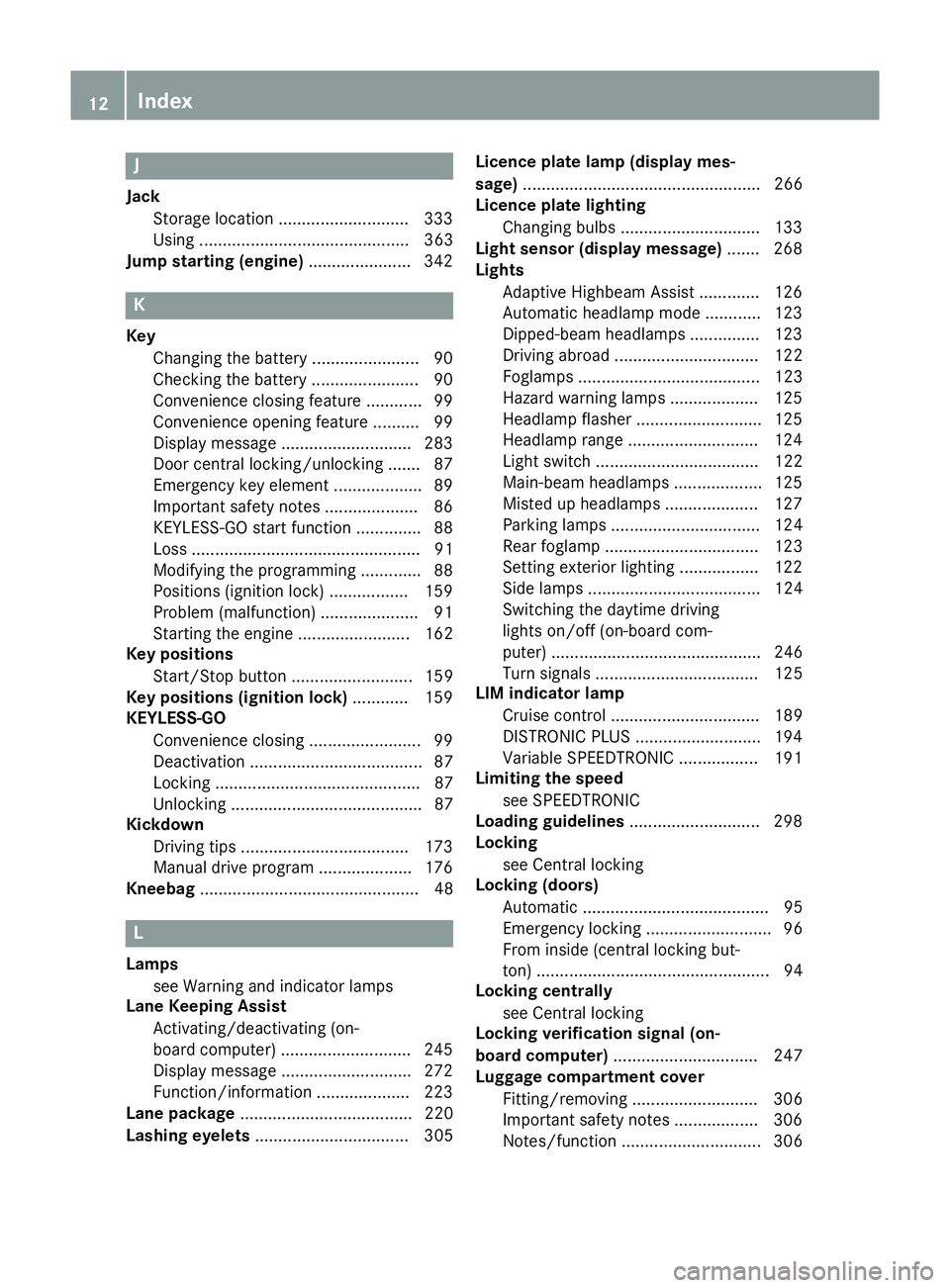 MERCEDES-BENZ B-CLASS HATCHBACK 2014  Owners Manual J
Jack Storage location ............................3 33
Using ............................................. 363
Jump starting (engine) ......................342 K
Key Changing the battery ...........