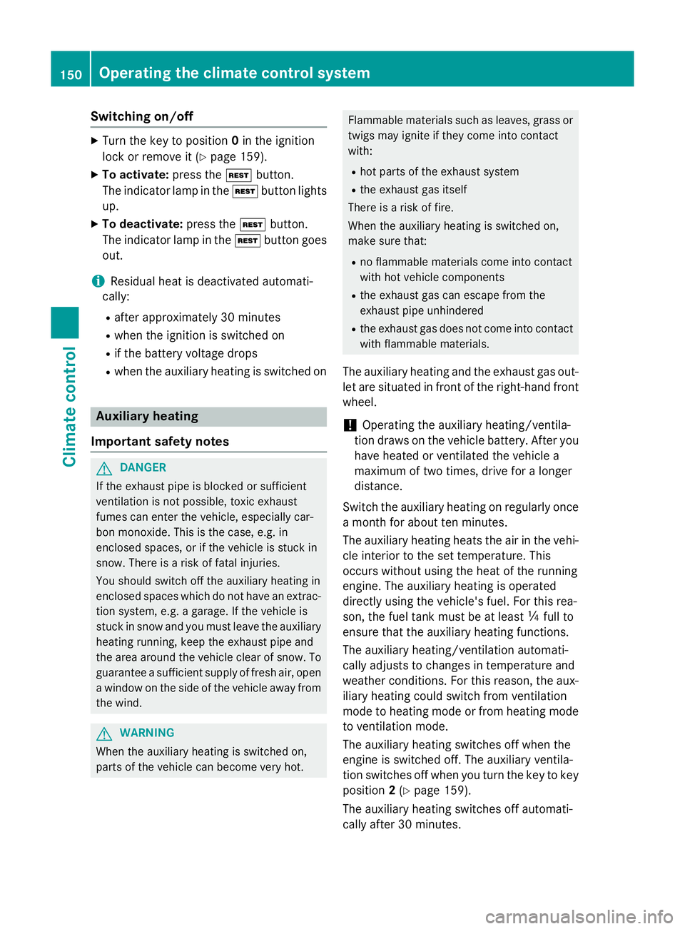 MERCEDES-BENZ B-CLASS HATCHBACK 2014  Owners Manual Switching on/off
X
Turn the key to position 0in the ignition
lock or remove it (Y page 159).
X To activate: press theÌbutton.
The indicator lamp in the Ìbutton lights
up.
X To deactivate: press the MERCEDES-BENZ B-CLASS HATCHBACK 2014  Owners Manual Switching on/off
X
Turn the key to position 0in the ignition
lock or remove it (Y page 159).
X To activate: press theÌbutton.
The indicator lamp in the Ìbutton lights
up.
X To deactivate: press the
