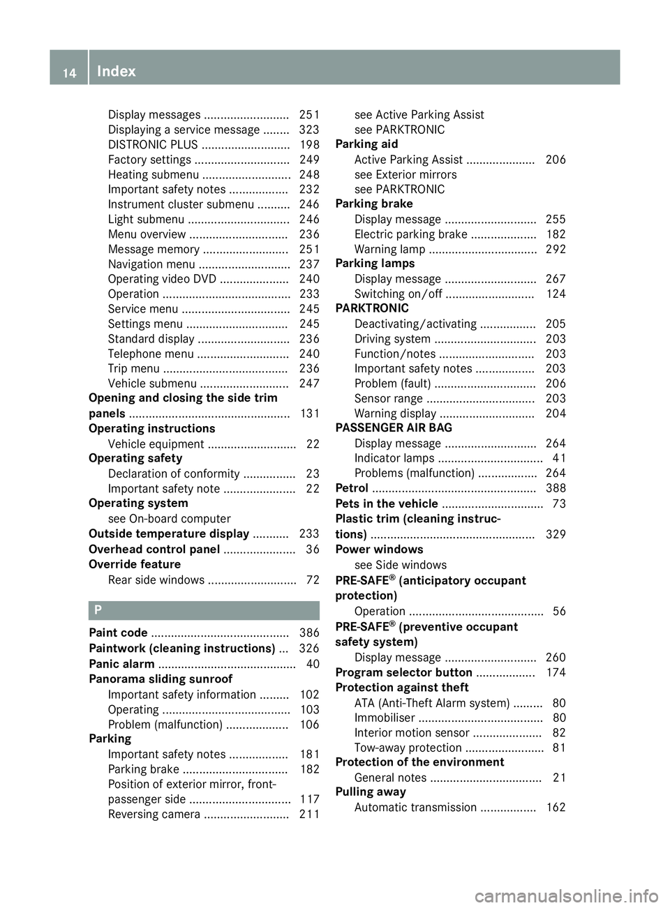 MERCEDES-BENZ B-CLASS HATCHBACK 2014  Owners Manual Display message
s.......................... 251
Displaying a service message ........ 323
DISTRONIC PLUS ........................... 198
Factory settings ............................. 249
Heating subm