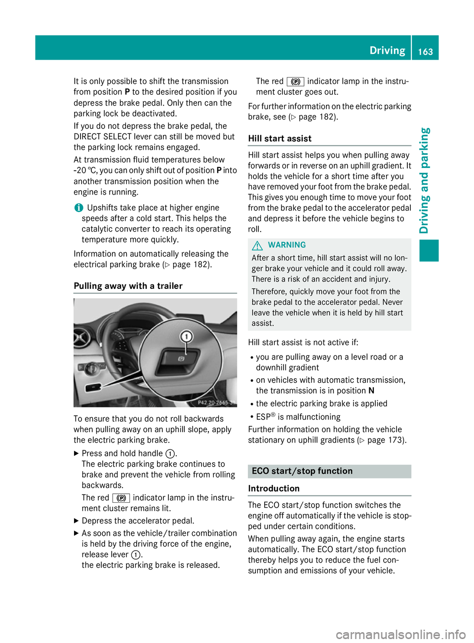 MERCEDES-BENZ B-CLASS HATCHBACK 2014  Owners Manual It is only possible to shift the transmission
from position
Pto the desired position if you
depress the brake pedal. Only then can the
parking lock be deactivated.
If you do not depress the brake peda