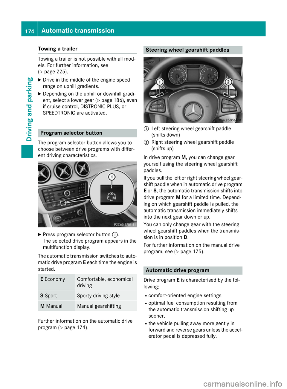 MERCEDES-BENZ B-CLASS HATCHBACK 2014  Owners Manual Towing a trailer
Towing a trailer is not possible with all mod-
els. For further information, see
(Y
page 225).
X Drive in the middle of the engine speed
range on uphill gradients.
X Depending on the 