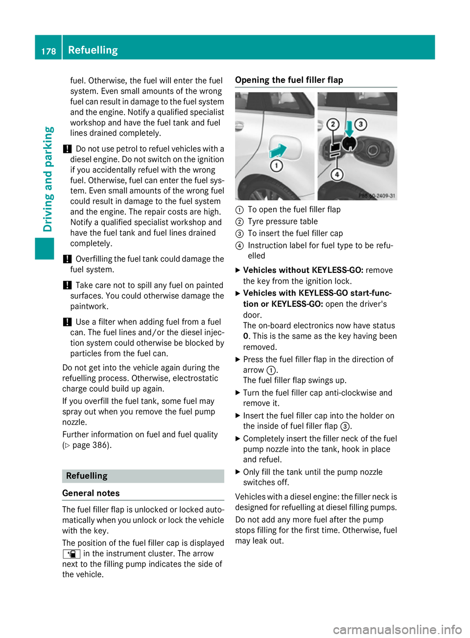 MERCEDES-BENZ B-CLASS HATCHBACK 2014  Owners Manual fuel. Otherwise, the fuel will enter the fuel
system. Even small amounts of the wrong
fuel can result in damage to the fuel system
and the engine. Notify a qualified specialist workshop and have the f MERCEDES-BENZ B-CLASS HATCHBACK 2014  Owners Manual fuel. Otherwise, the fuel will enter the fuel
system. Even small amounts of the wrong
fuel can result in damage to the fuel system
and the engine. Notify a qualified specialist workshop and have the f