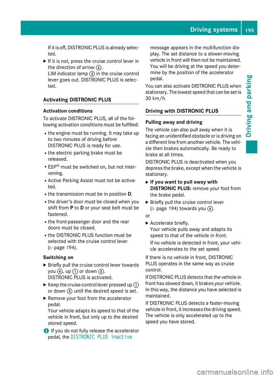 MERCEDES-BENZ B-CLASS HATCHBACK 2014  Owners Manual If it is off, DISTRONIC PLUS is already selec-
ted.
X If it is not, press the cruise control lever in
the direction of arrow B.
LIM indicator lamp =in the cruise control
lever goes out. DISTRONIC PLUS