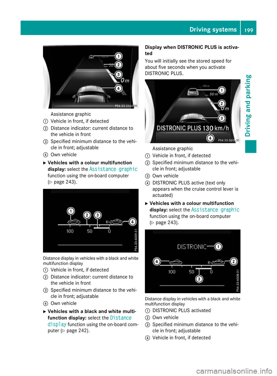 MERCEDES-BENZ B-CLASS HATCHBACK 2014  Owners Manual Assistance graphic
: Vehicle in front, if detected
; Distance indicator: current distance to
the vehicle in front
= Specified minimum distance to the vehi-
cle in front; adjustable
? Own vehicle
X Veh