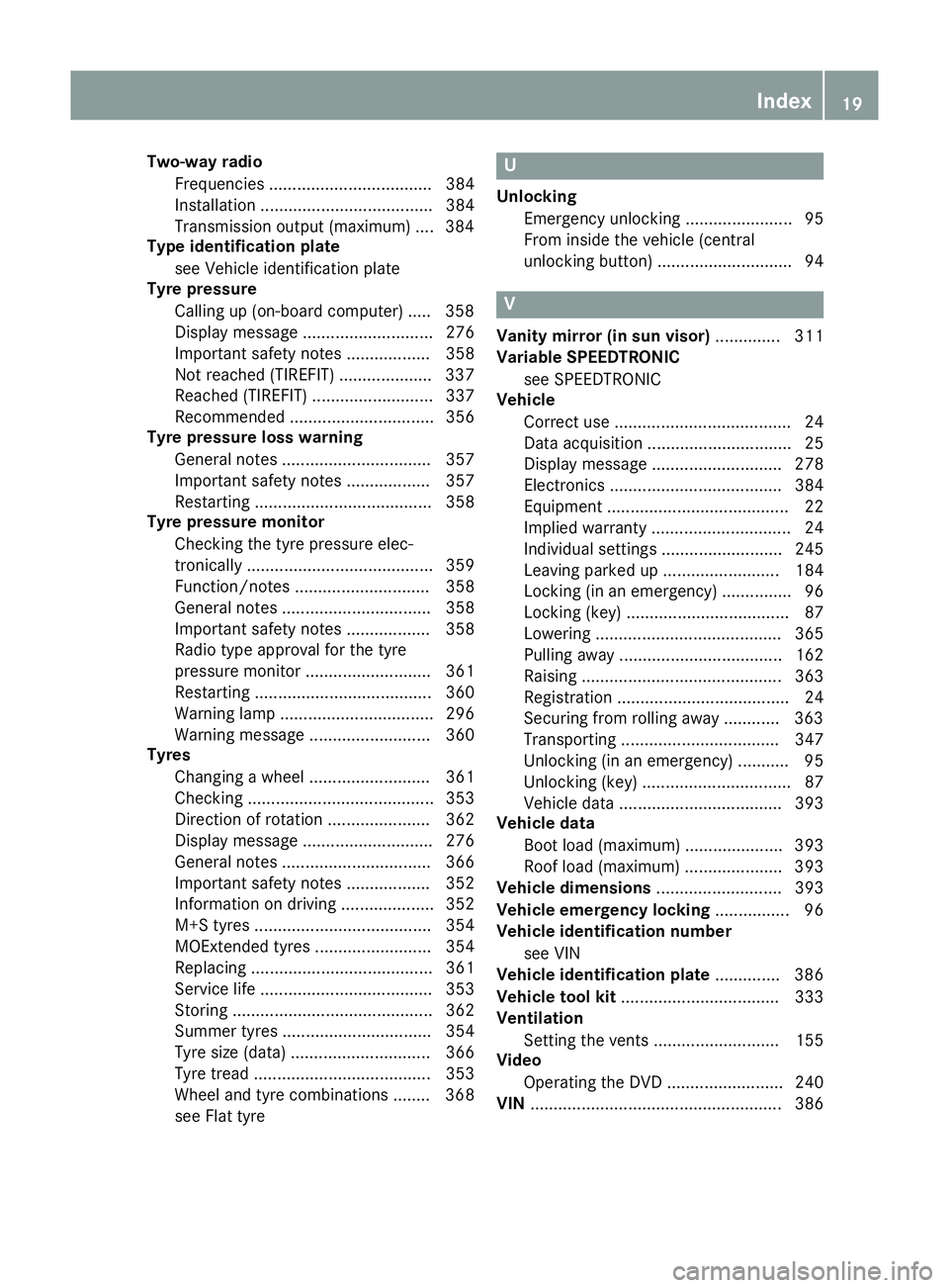 MERCEDES-BENZ B-CLASS HATCHBACK 2014  Owners Manual Two-way radio
Frequencies ................................... 384
Installation ..................................... 384
Transmission output (maximum) .... 384
Type identification plate
see Vehicle id