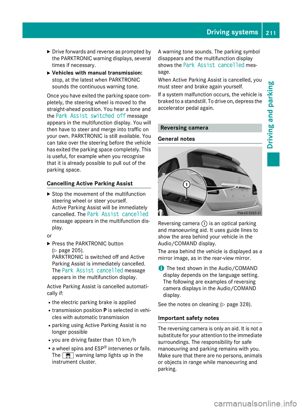 MERCEDES-BENZ B-CLASS HATCHBACK 2014  Owners Manual X
Drive forwards and reverse as prompted by
the PARKTRONIC warning displays, several
times if necessary.
X Vehicles with manual transmission:
stop, at the latest when PARKTRONIC
sounds the continuous 