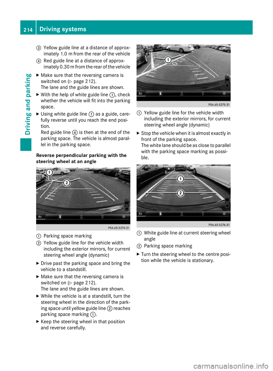 MERCEDES-BENZ B-CLASS HATCHBACK 2014  Owners Manual =
Yellow guide line at a distance of approx-
imately 1.0 mfrom the rear of the vehicle
? Red guide line at a distance of approx-
imately 0.30 mfrom the rear of the vehicle
X Make sure that the reversi MERCEDES-BENZ B-CLASS HATCHBACK 2014  Owners Manual =
Yellow guide line at a distance of approx-
imately 1.0 mfrom the rear of the vehicle
? Red guide line at a distance of approx-
imately 0.30 mfrom the rear of the vehicle
X Make sure that the reversi