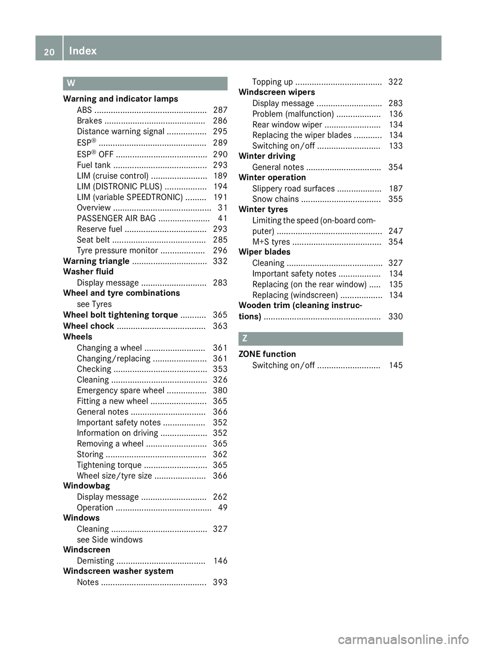 MERCEDES-BENZ B-CLASS HATCHBACK 2014  Owners Manual W
Warning and indicator lamps ABS ................................................ 287
Brakes .......................................... .286
Distance warning signal ................. 295
ESP ®
.....