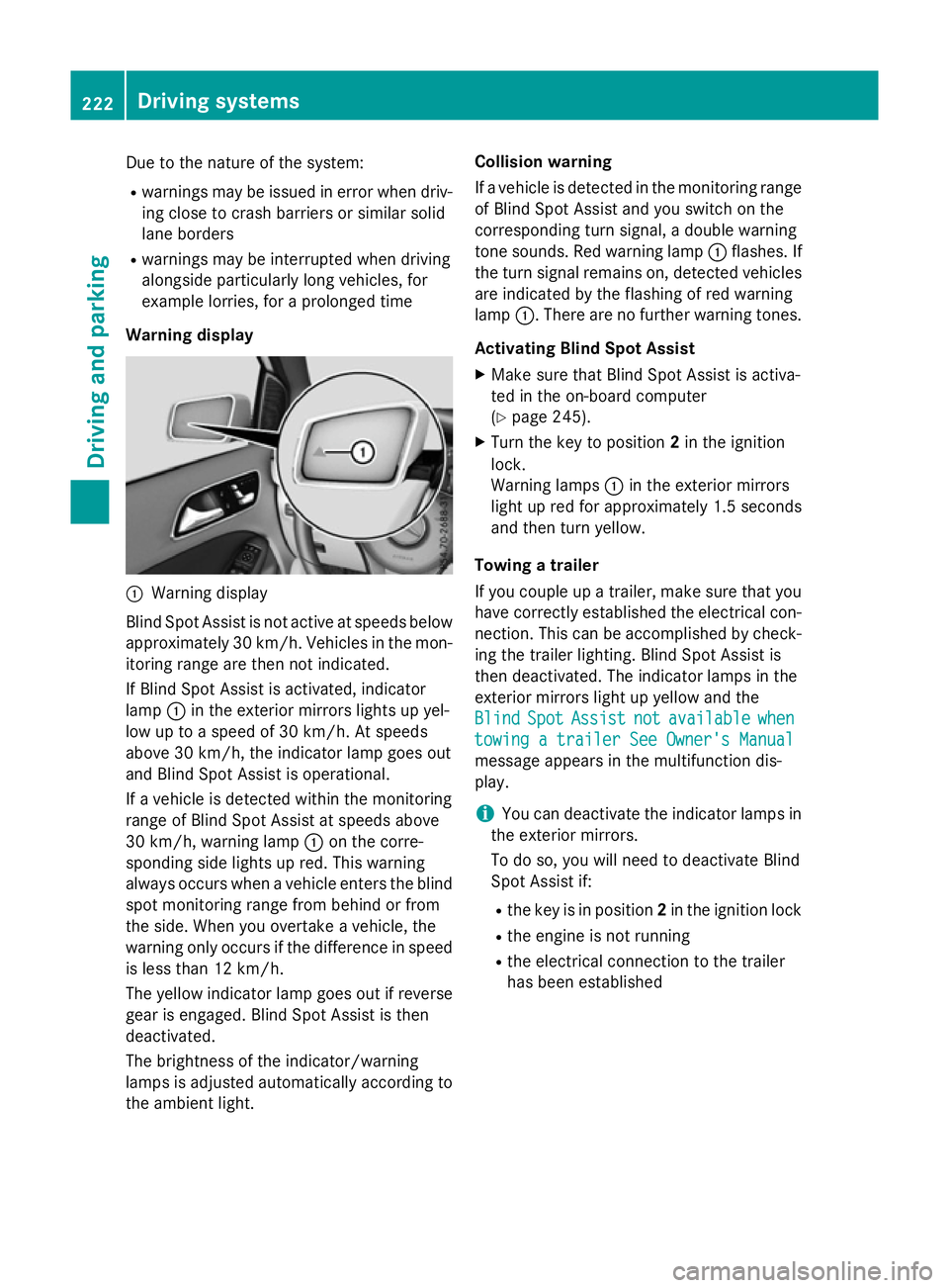 MERCEDES-BENZ B-CLASS HATCHBACK 2014  Owners Manual Due to the nature of the system:
R warnings may be issued in error when driv-
ing close to crash barriers or similar solid
lane borders
R warnings may be interrupted when driving
alongside particularl MERCEDES-BENZ B-CLASS HATCHBACK 2014  Owners Manual Due to the nature of the system:
R warnings may be issued in error when driv-
ing close to crash barriers or similar solid
lane borders
R warnings may be interrupted when driving
alongside particularl