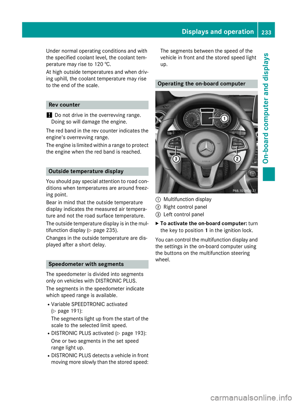 MERCEDES-BENZ B-CLASS HATCHBACK 2014  Owners Manual Under normal operating conditions and with
the specified coolant level, the coolant tem-
perature may rise to 120 †.
At high outside temperatures and when driv-
ing uphill, the coolant temperature m MERCEDES-BENZ B-CLASS HATCHBACK 2014  Owners Manual Under normal operating conditions and with
the specified coolant level, the coolant tem-
perature may rise to 120 †.
At high outside temperatures and when driv-
ing uphill, the coolant temperature m
