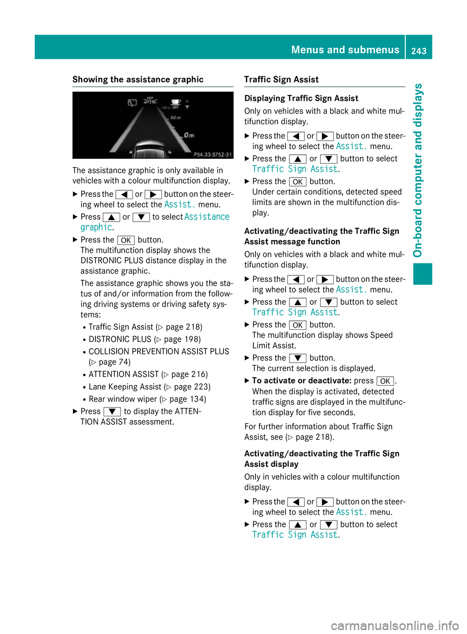 MERCEDES-BENZ B-CLASS HATCHBACK 2014  Owners Manual Showing the assistance graphic
The assistance graphic is only available in
vehicles with a colour multifunction display.
X Press the =or; button on the steer-
ing wheel to select the Assist.
Assist.me MERCEDES-BENZ B-CLASS HATCHBACK 2014  Owners Manual Showing the assistance graphic
The assistance graphic is only available in
vehicles with a colour multifunction display.
X Press the =or; button on the steer-
ing wheel to select the Assist.
Assist.me