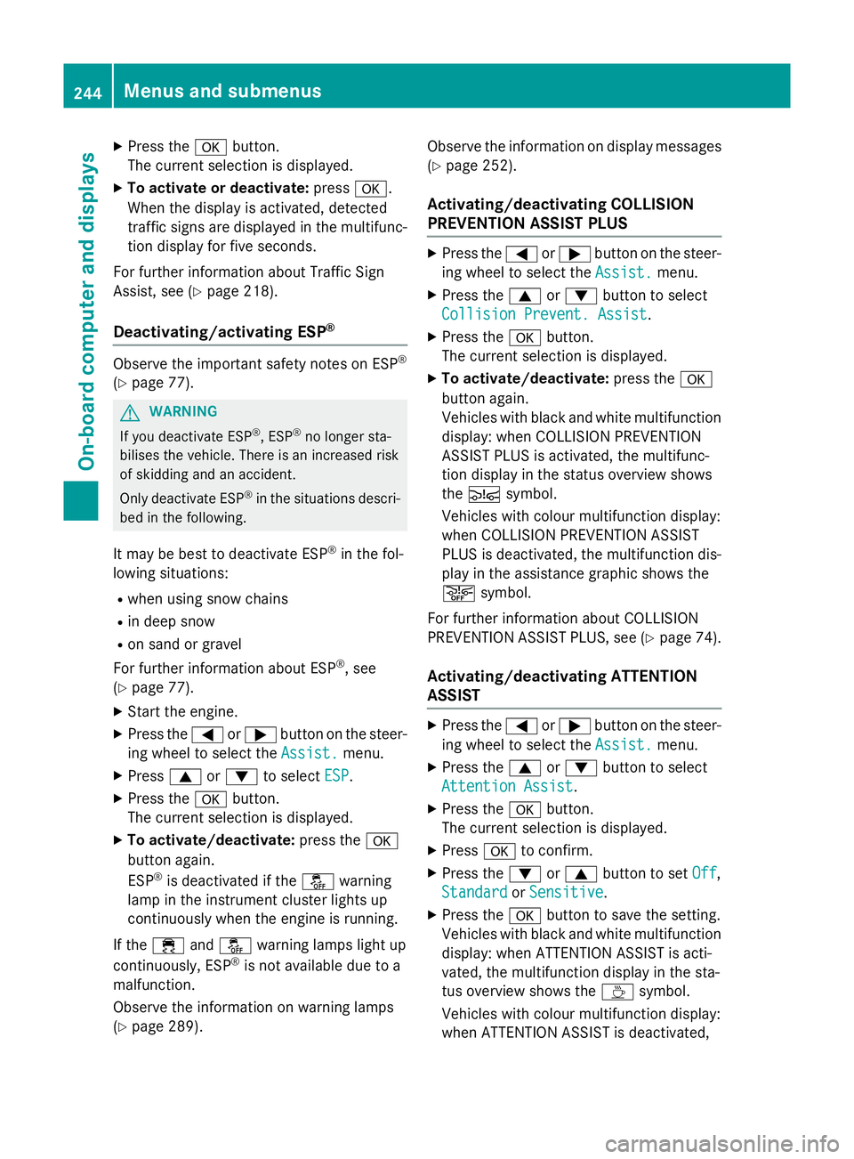 MERCEDES-BENZ B-CLASS HATCHBACK 2014  Owners Manual X
Press the abutton.
The current selection is displayed.
X To activate or deactivate: pressa.
When the display is activated, detected
traffic signs are displayed in the multifunc- tion display for fiv MERCEDES-BENZ B-CLASS HATCHBACK 2014  Owners Manual X
Press the abutton.
The current selection is displayed.
X To activate or deactivate: pressa.
When the display is activated, detected
traffic signs are displayed in the multifunc- tion display for fiv
