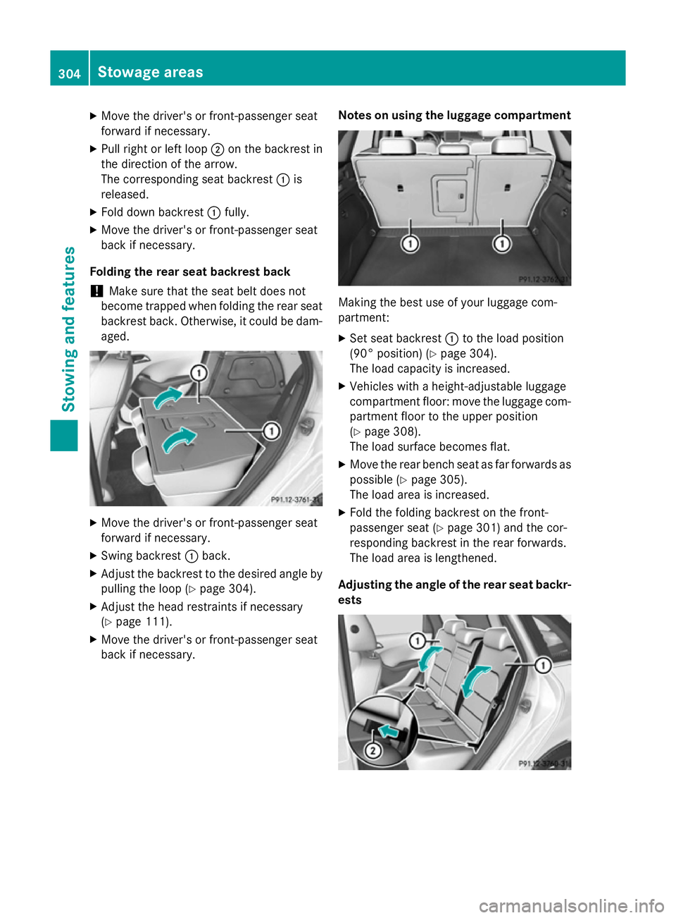 MERCEDES-BENZ B-CLASS HATCHBACK 2014  Owners Manual X
Move the driver's or front-passenger seat
forward if necessary.
X Pull right or left loop ;on the backrest in
the direction of the arrow.
The corresponding seat backrest :is
released.
X Fold dow
